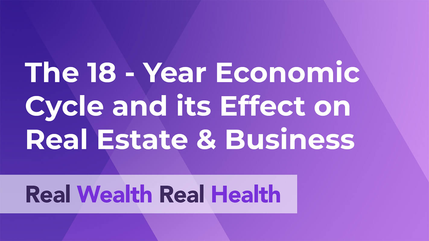 January - The 18-Year Economic Cycle and its Effect on Real Estate & Businesses