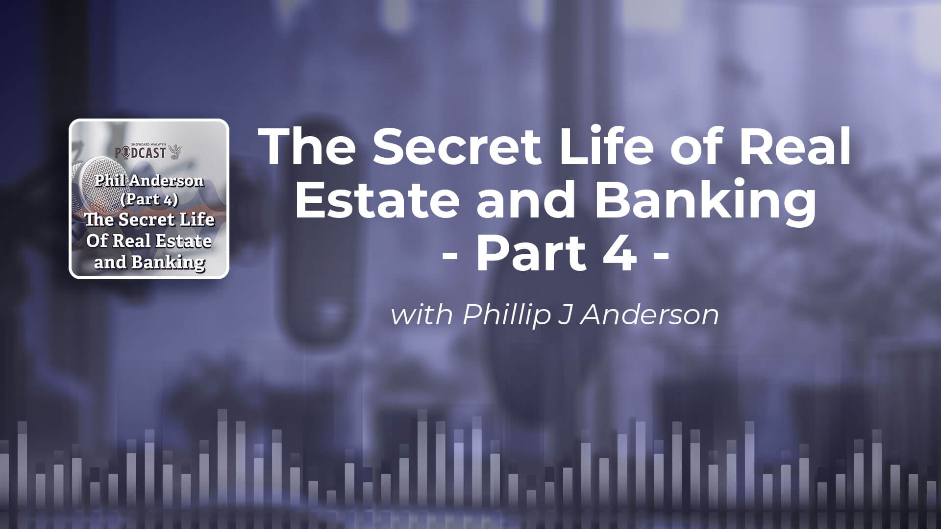 Secret Life of Banking and Real Estate - Shepheard Walwyn Podcast - Part 4