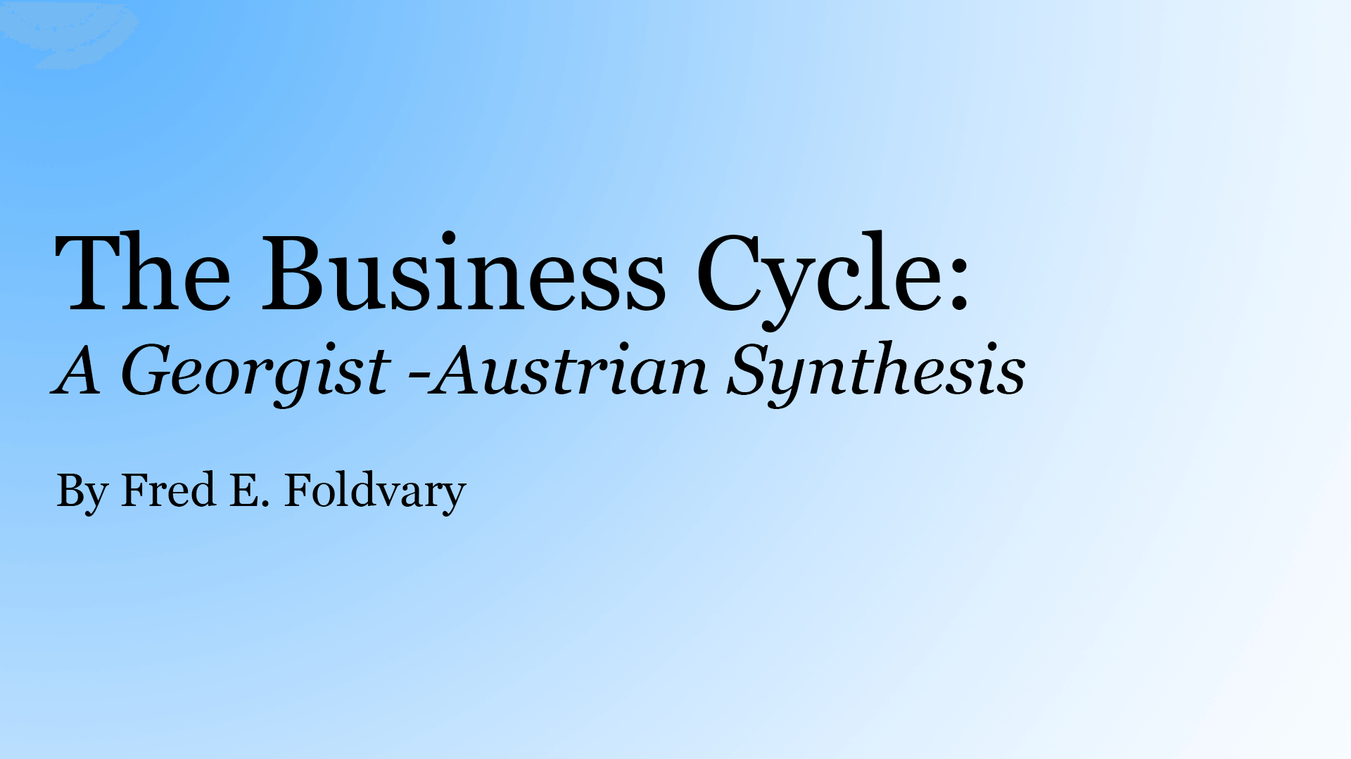 The Business Cycle A Georgist-Austrian Synthesis
