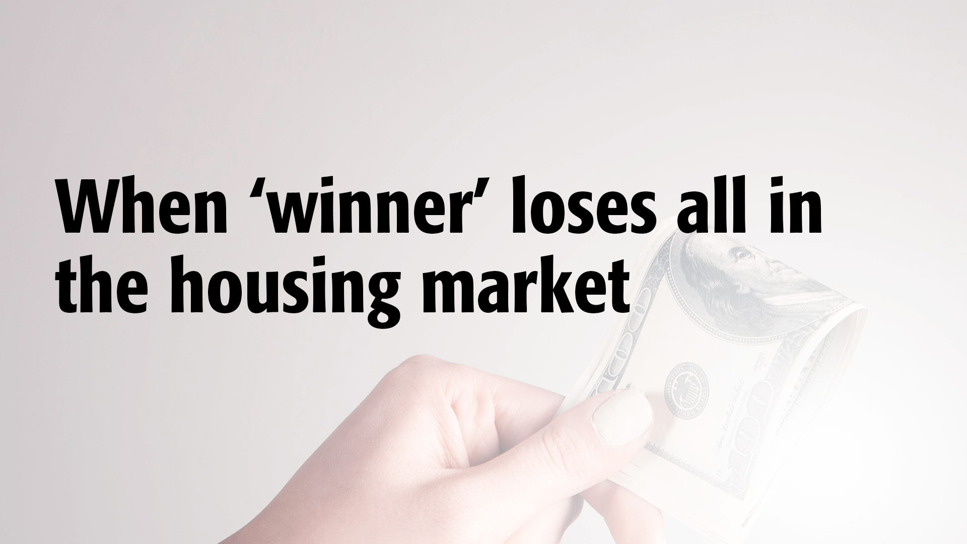 When ‘Winner’ Loses All in the Housing Market